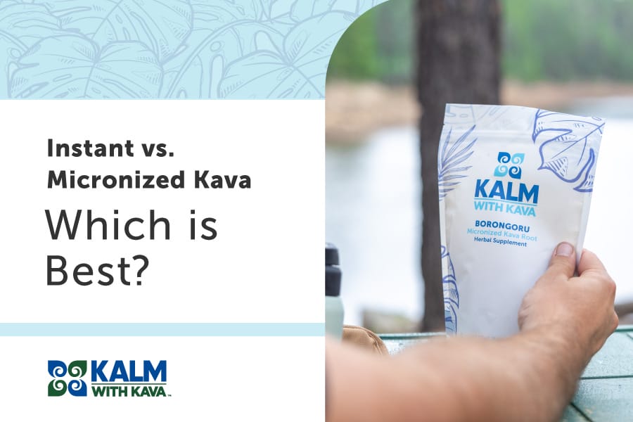 Kalm with Kava - Instant Kava vs Micronized Kava: Which is the best? Buy Kava for Total Calm