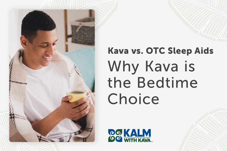 Kava vs. Over the Counter Sleep Aids: Why Kava is the Bedtime Choice