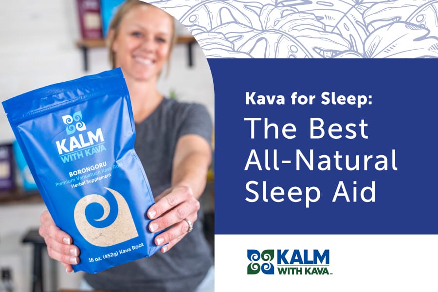 Kalm with Kava - Kava for Sleep: The Best All-Natural Sleep Aid